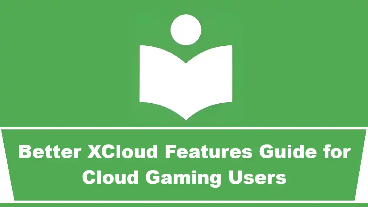 Better XCloud Features Guide for Cloud Gaming Users